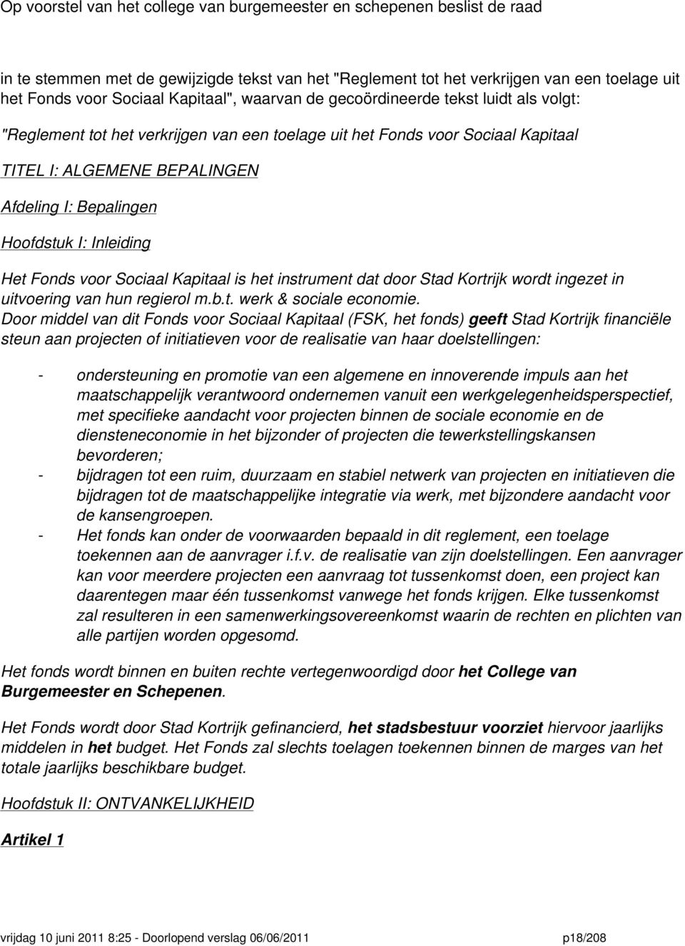 Hoofdstuk I: Inleiding Het Fonds voor Sociaal Kapitaal is het instrument dat door Stad Kortrijk wordt ingezet in uitvoering van hun regierol m.b.t. werk & sociale economie.