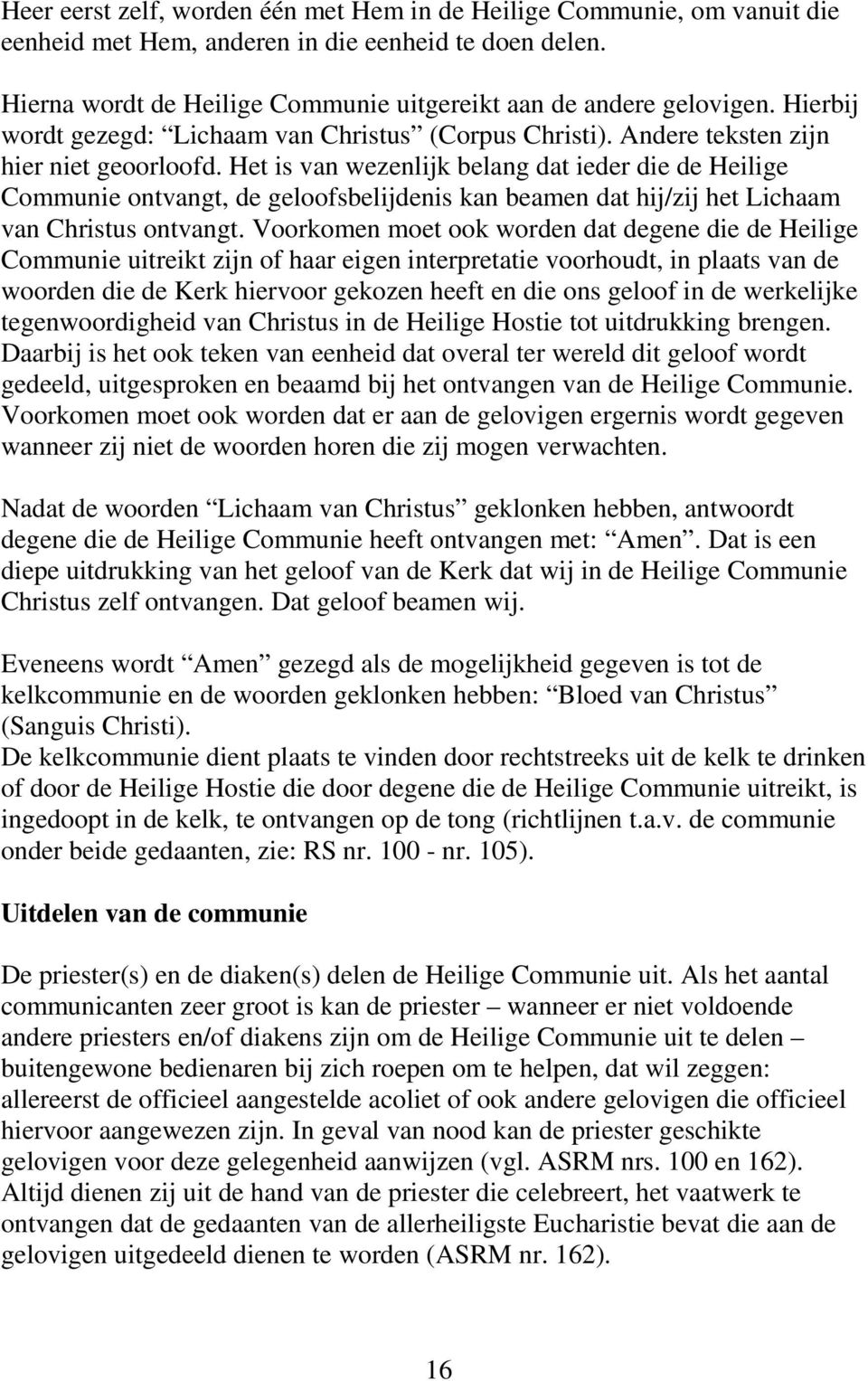 Het is van wezenlijk belang dat ieder die de Heilige Communie ontvangt, de geloofsbelijdenis kan beamen dat hij/zij het Lichaam van Christus ontvangt.