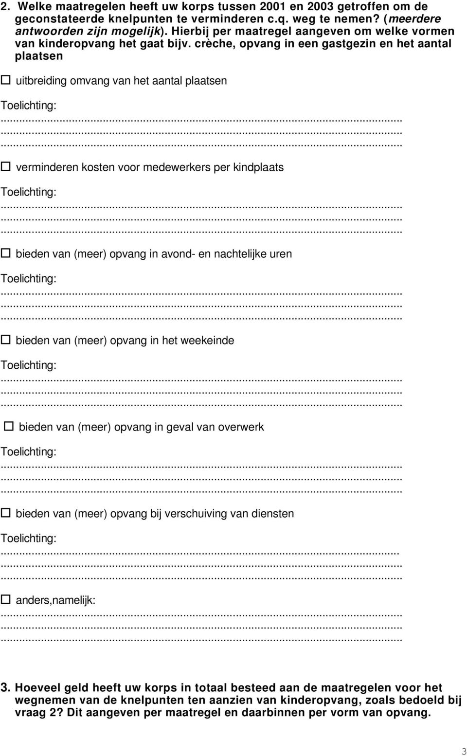 crèche, opvang in een gastgezin en het aantal plaatsen uitbreiding omvang van het aantal plaatsen verminderen kosten voor medewerkers per kindplaats bieden van (meer) opvang in avond- en nachtelijke