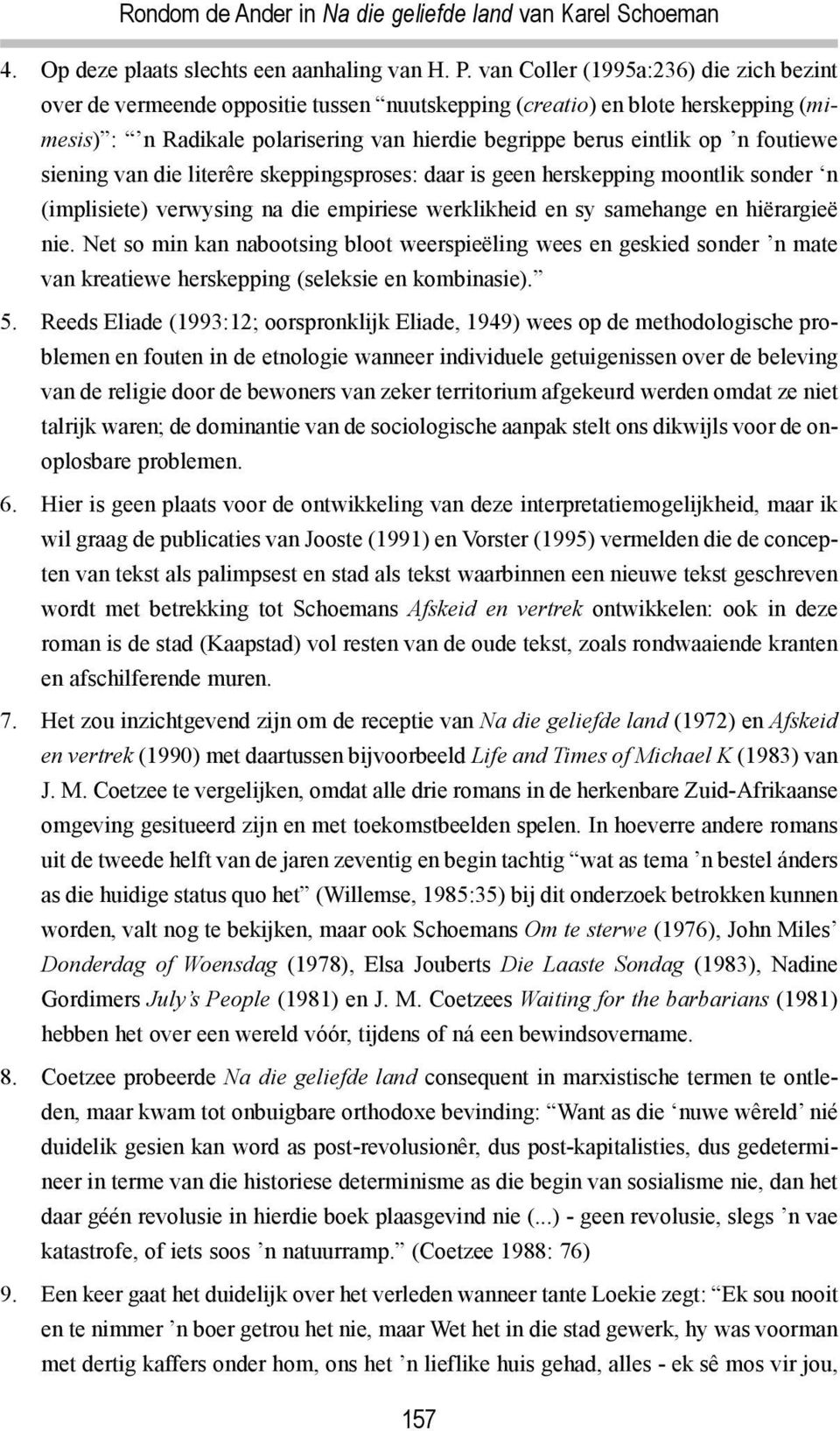 foutiewe siening van die literêre skeppingsproses: daar is geen herskepping moontlik sonder n (implisiete) verwysing na die empiriese werklikheid en sy samehange en hiërargieë nie.