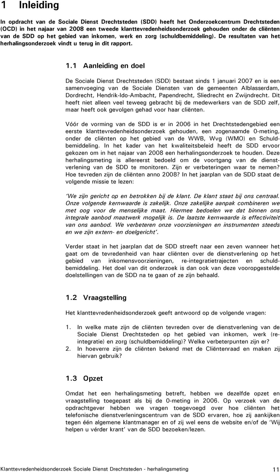 1 Aanleiding en doel De Sociale Dienst Drechtsteden (SDD) bestaat sinds 1 januari 2007 en is een samenvoeging van de Sociale Diensten van de gemeenten Alblasserdam, Dordrecht, Hendrik-Ido-Ambacht,