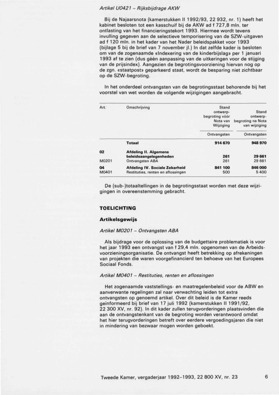 in het kader van het Nader beleidspakket voor 1993 (bijlage 5 bi] de brief van 7 november jl.