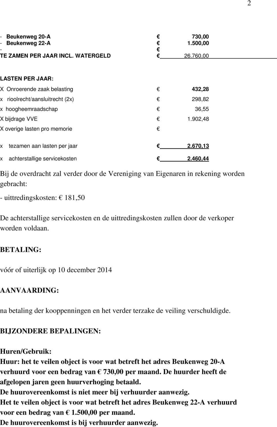 902,48 overige lasten pro memorie x tezamen aan lasten per jaar 2.670,13 x achterstallige servicekosten 2.