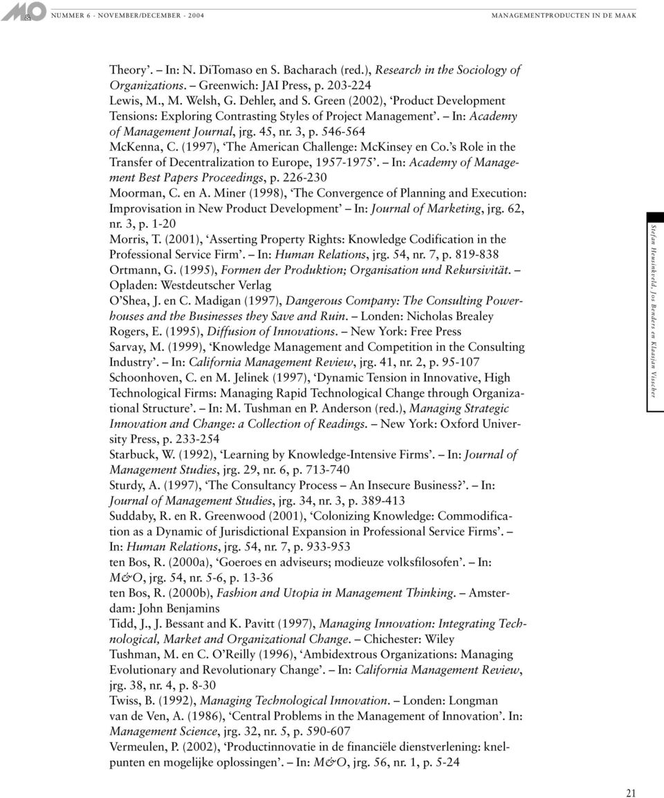 (1997), The American Challenge: McKinsey en Co. s Role in the Transfer of Decentralization to Europe, 1957-1975. In: Academy of Management Best Papers Proceedings, p. 226-230 Moorman, C. en A.