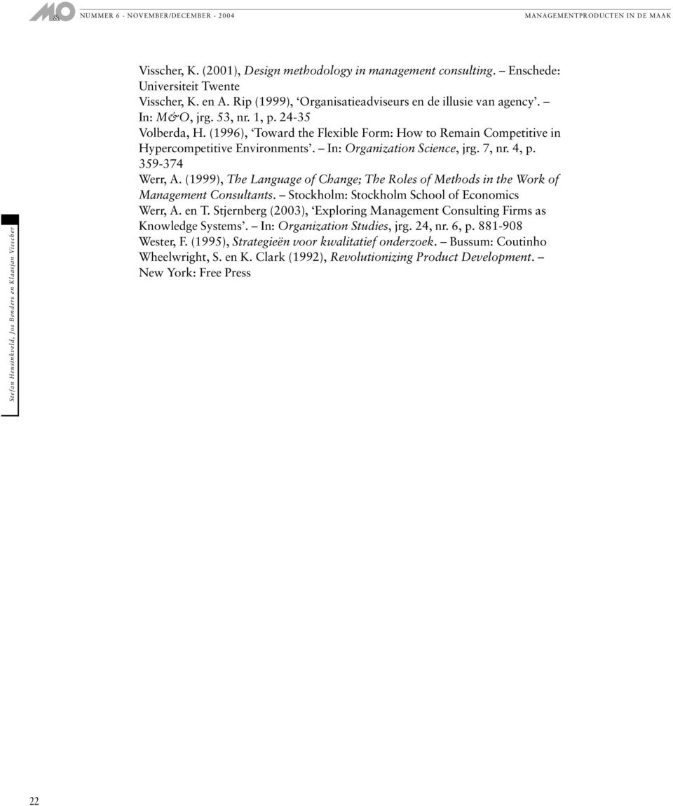 (1999), The Language of Change; The Roles of Methods in the Work of Management Consultants. Stockholm: Stockholm School of Economics Werr, A. en T.