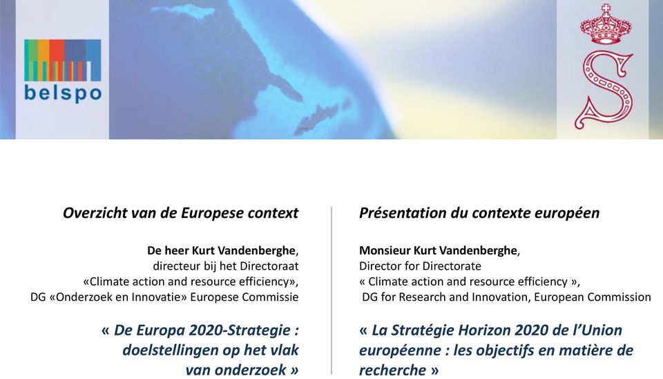 Présentation du contexte européen Monsieur Kurt Vandenberghe, Director for Directorate «Climate action and resource efficiency»,