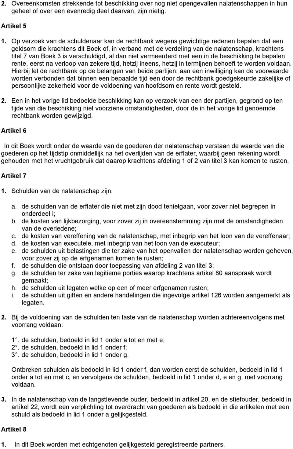 3 is verschuldigd, al dan niet vermeerderd met een in de beschikking te bepalen rente, eerst na verloop van zekere tijd, hetzij ineens, hetzij in termijnen behoeft te worden voldaan.