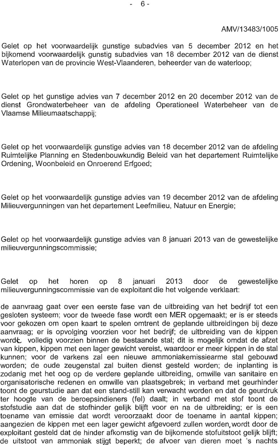 Milieumaatschappij; Gelet op het voorwaardelijk gunstige advies van 18 december 2012 van de afdeling Ruimtelijke Planning en Stedenbouwkundig Beleid van het departement Ruimtelijke Ordening,