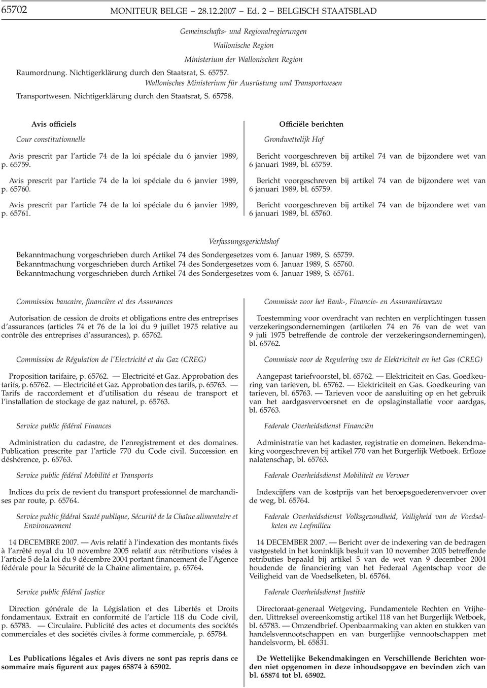 Avis officiels Cour constitutionnelle Avis prescrit par l article 74 de la loi spéciale du 6 janvier 1989, p. 65759. Avis prescrit par l article 74 de la loi spéciale du 6 janvier 1989, p. 65760.