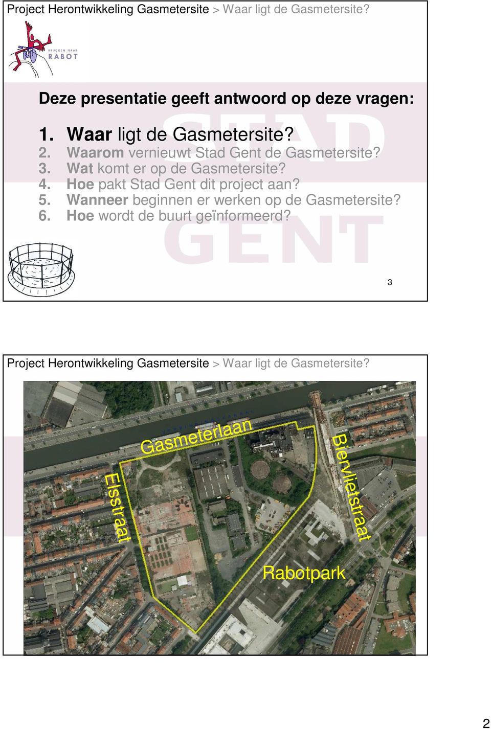 Hoe pakt Stad Gent dit project aan? 5. Wanneer beginnen er werken op de Gasmetersite? 6.