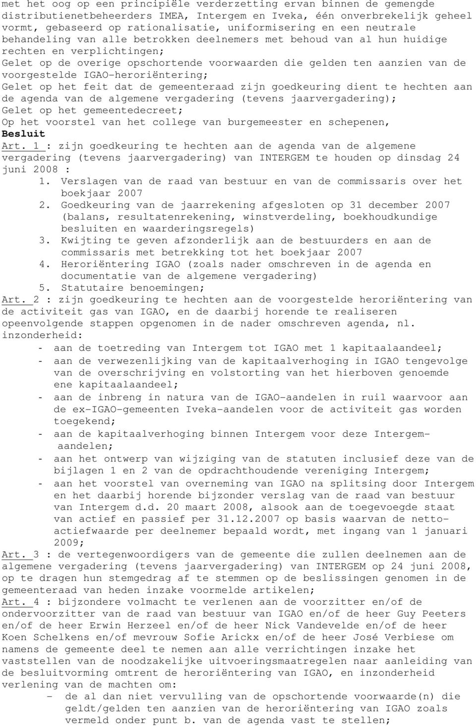 IGAO-heroriëntering; Gelet op het feit dat de gemeenteraad zijn goedkeuring dient te hechten aan de agenda van de algemene vergadering (tevens jaarvergadering); Gelet op het gemeentedecreet; Op het