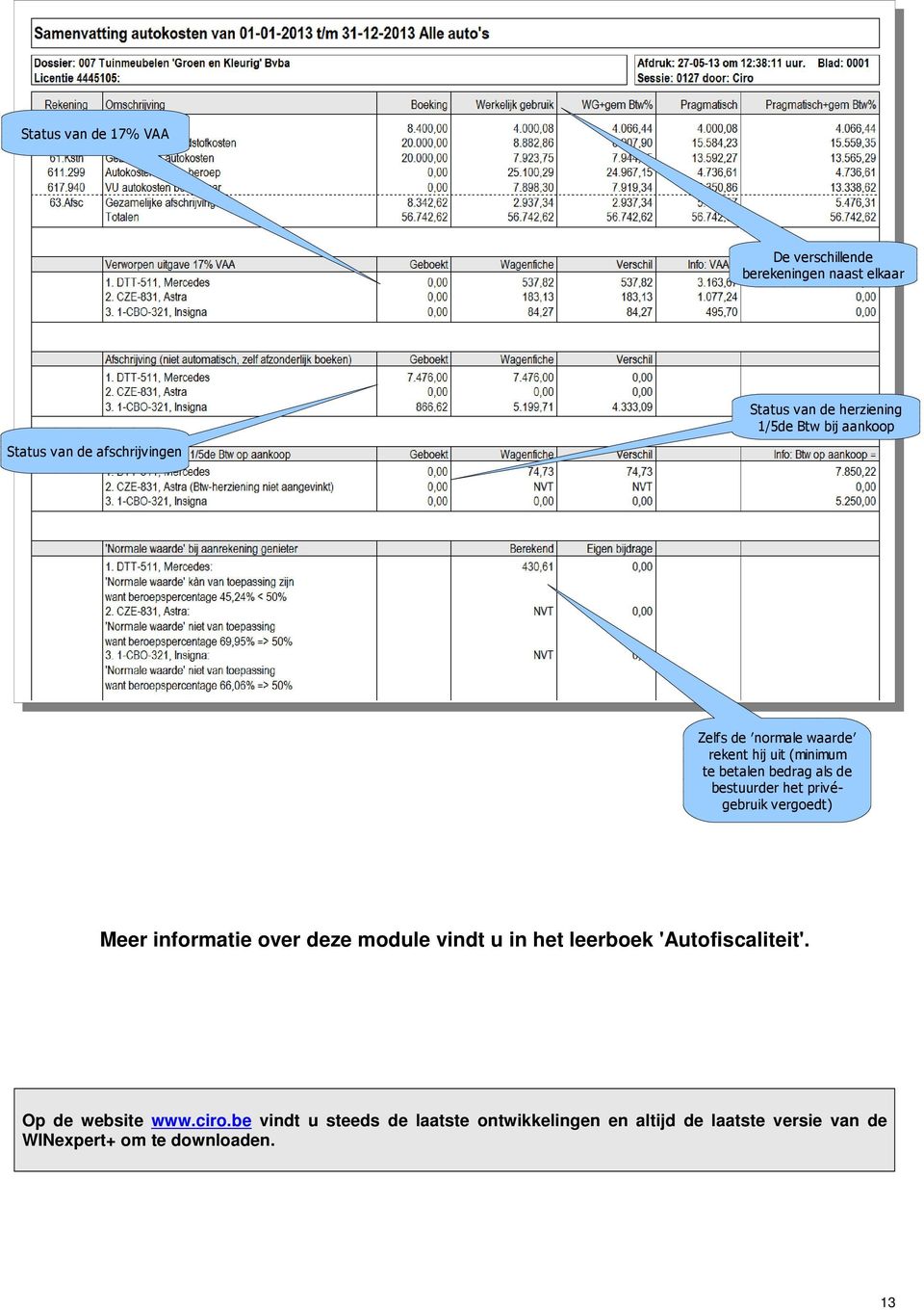 bestuurder het privégebruik vergoedt) Meer informatie over deze module vindt u in het leerboek 'Autofiscaliteit'.