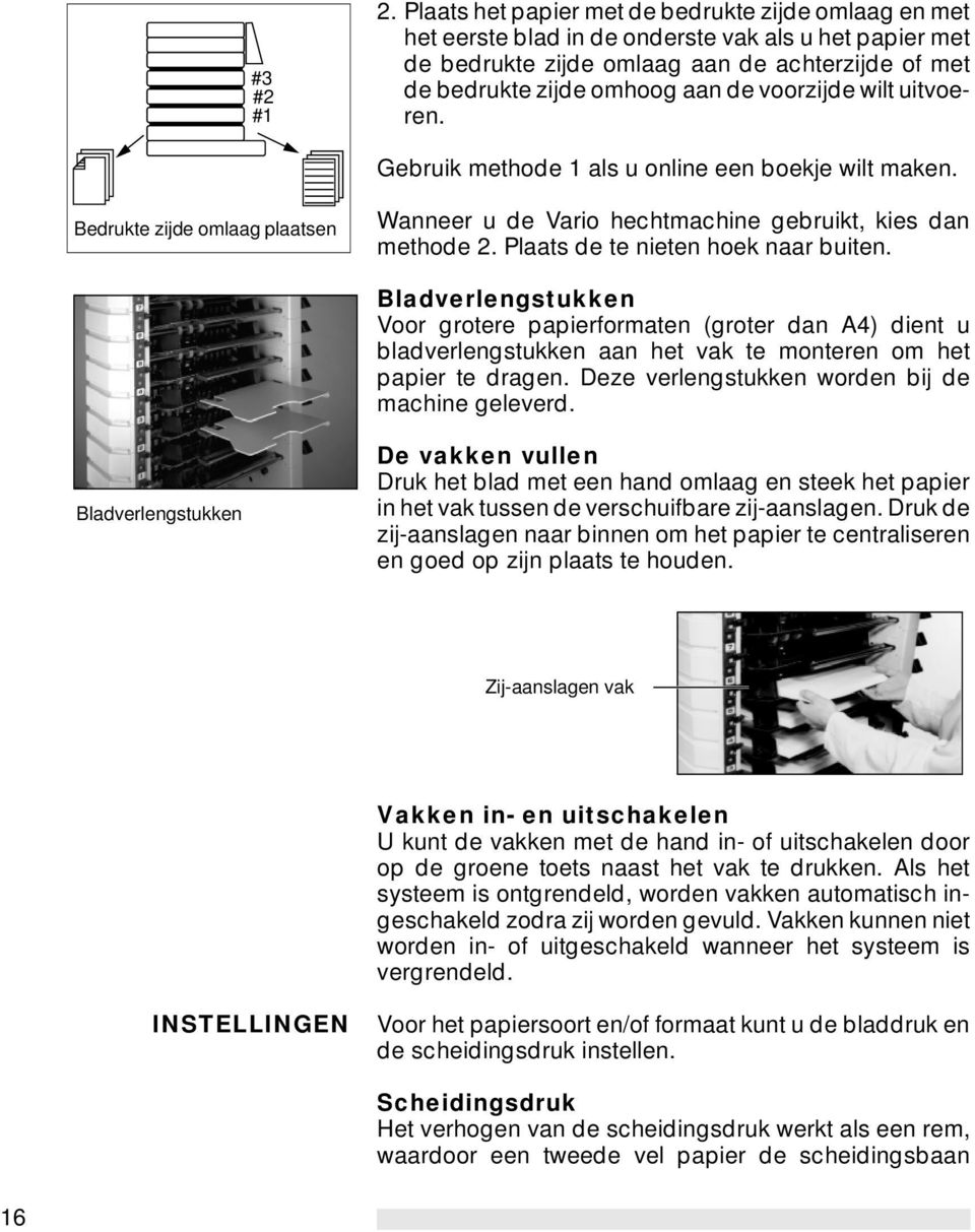 voorzijde wilt uitvoeren. Gebruik methode 1 als u online een boekje wilt maken. Bedrukte zijde omlaag plaatsen Wanneer u de Vario hechtmachine gebruikt, kies dan methode 2.