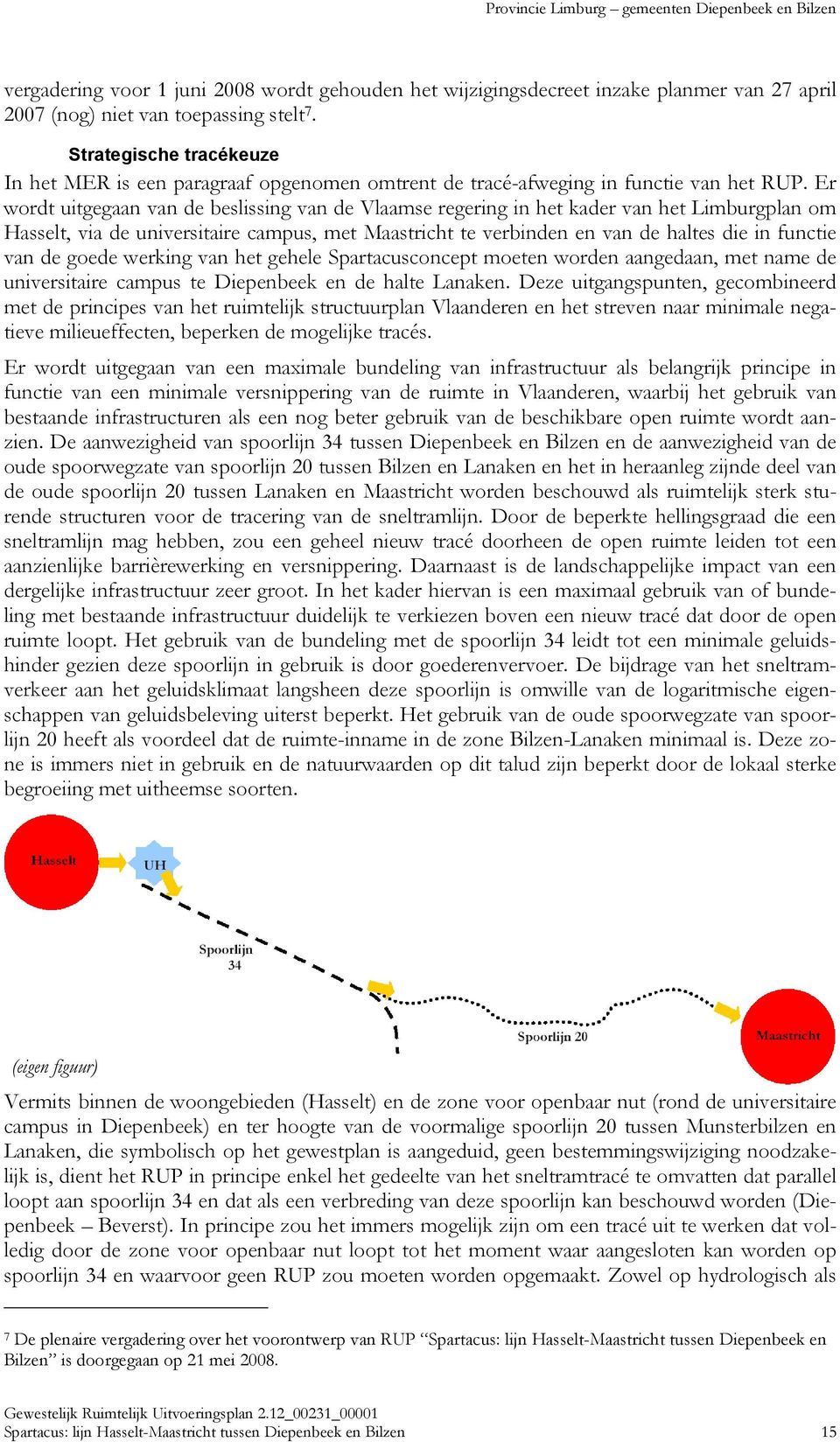 Er wordt uitgegaan van de beslissing van de Vlaamse regering in het kader van het Limburgplan om Hasselt, via de universitaire campus, met Maastricht te verbinden en van de haltes die in functie van
