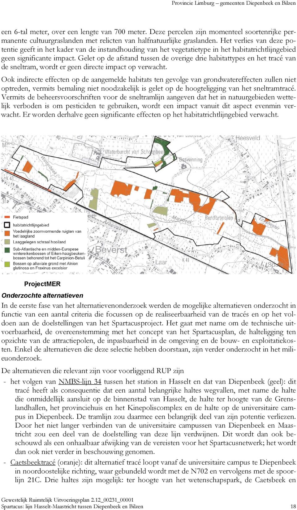 Gelet op de afstand tussen de overige drie habitattypes en het tracé van de sneltram, wordt er geen directe impact op verwacht.