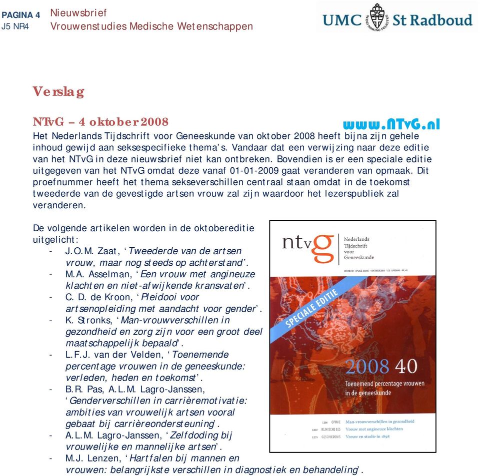 Bovendien is er een speciale editie uitgegeven van het NTvG omdat deze vanaf 01-01-2009 gaat veranderen van opmaak.