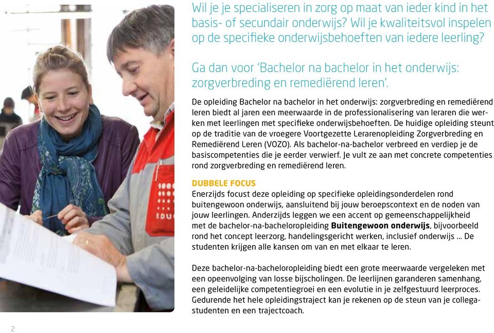 De opleiding Bachelor na bachelor in het onderwijs: zorgverbreding en remediërend leren biedt al jaren een meerwaarde in de professionalisering van leraren die werken met leerlingen met specifieke