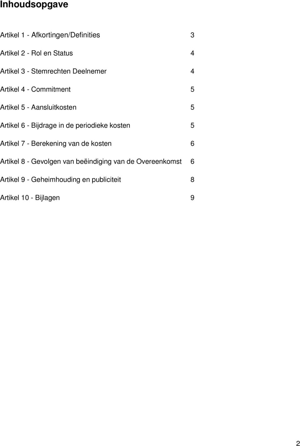 Bijdrage in de periodieke kosten 5 Artikel 7 - Berekening van de kosten 6 Artikel 8 - Gevolgen