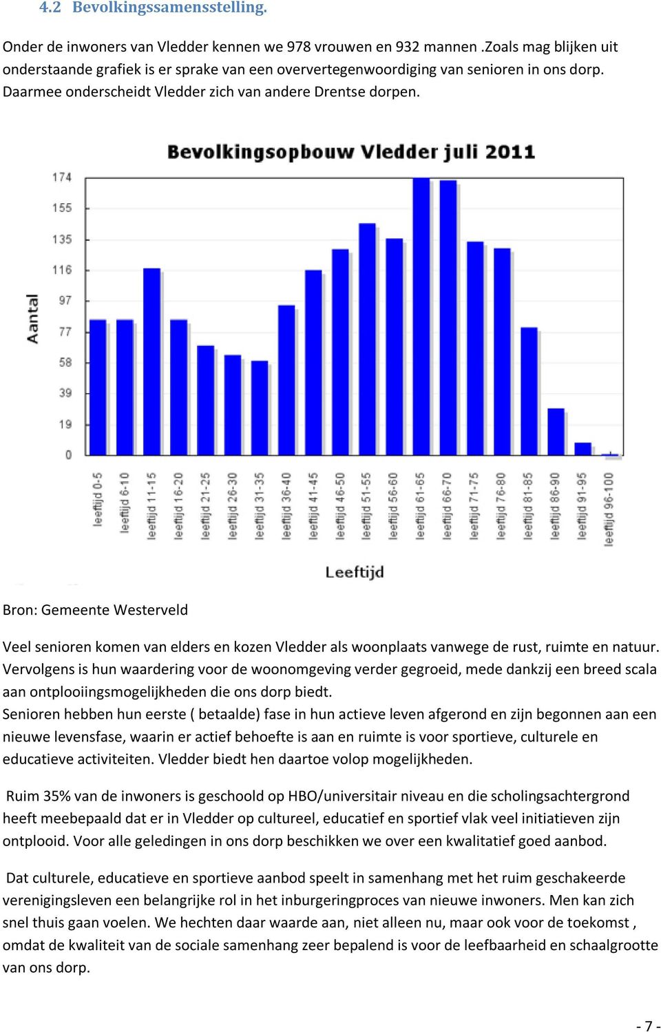 Bron: Gemeente Westerveld Veel senioren komen van elders en kozen Vledder als woonplaats vanwege de rust, ruimte en natuur.