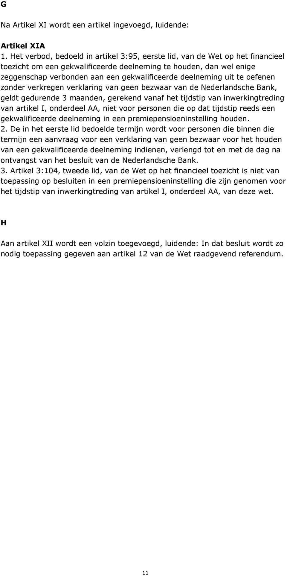 deelneming uit te oefenen zonder verkregen verklaring van geen bezwaar van de Nederlandsche Bank, geldt gedurende 3 maanden, gerekend vanaf het tijdstip van inwerkingtreding van artikel I, onderdeel