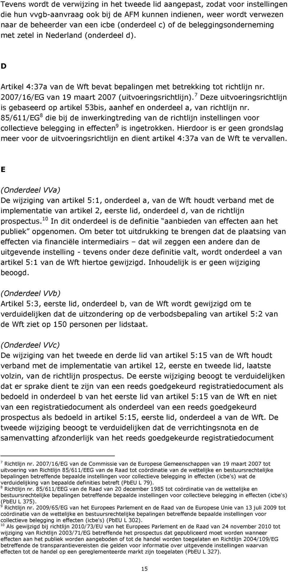 7 Deze uitvoeringsrichtlijn is gebaseerd op artikel 53bis, aanhef en onderdeel a, van richtlijn nr.