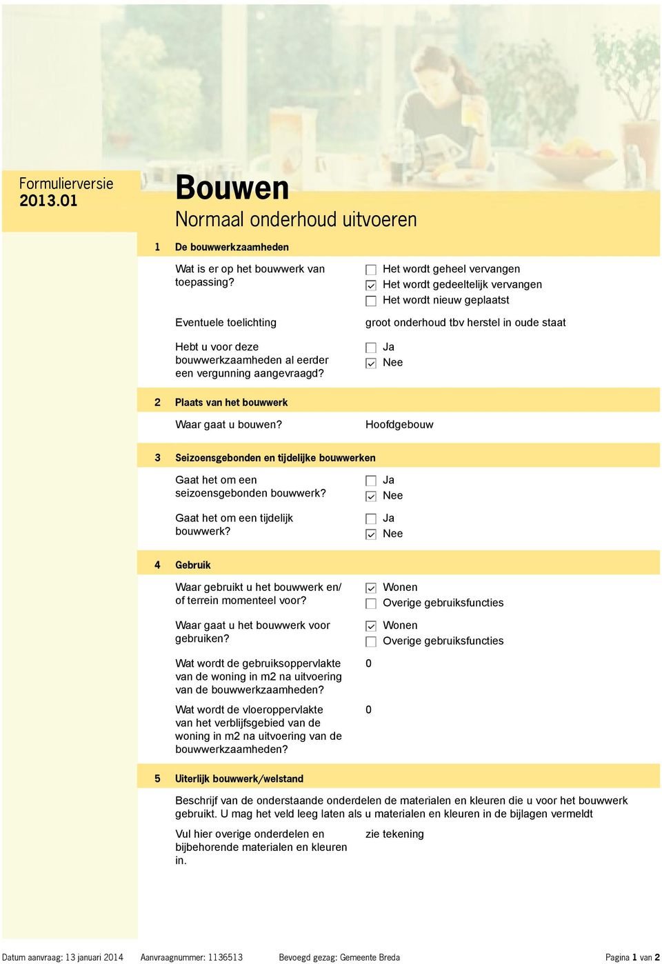 Hoofdgebouw 3 Seizoensgebonden en tijdelijke bouwwerken Gaat het om een seizoensgebonden bouwwerk? Gaat het om een tijdelijk bouwwerk?