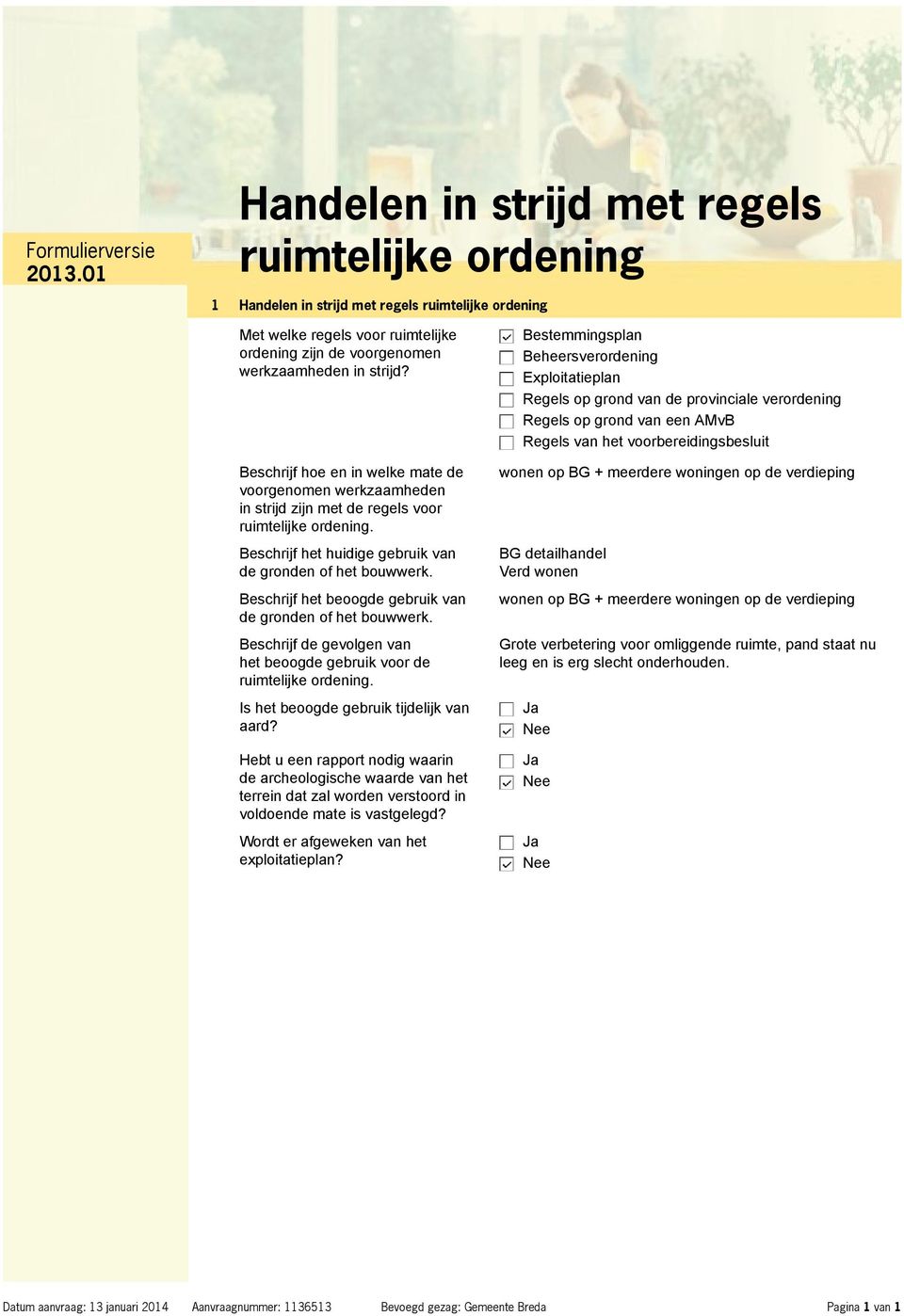 Beschrijf het beoogde gebruik van de gronden of het bouwwerk. Beschrijf de gevolgen van het beoogde gebruik voor de ruimtelijke ordening. Is het beoogde gebruik tijdelijk van aard?