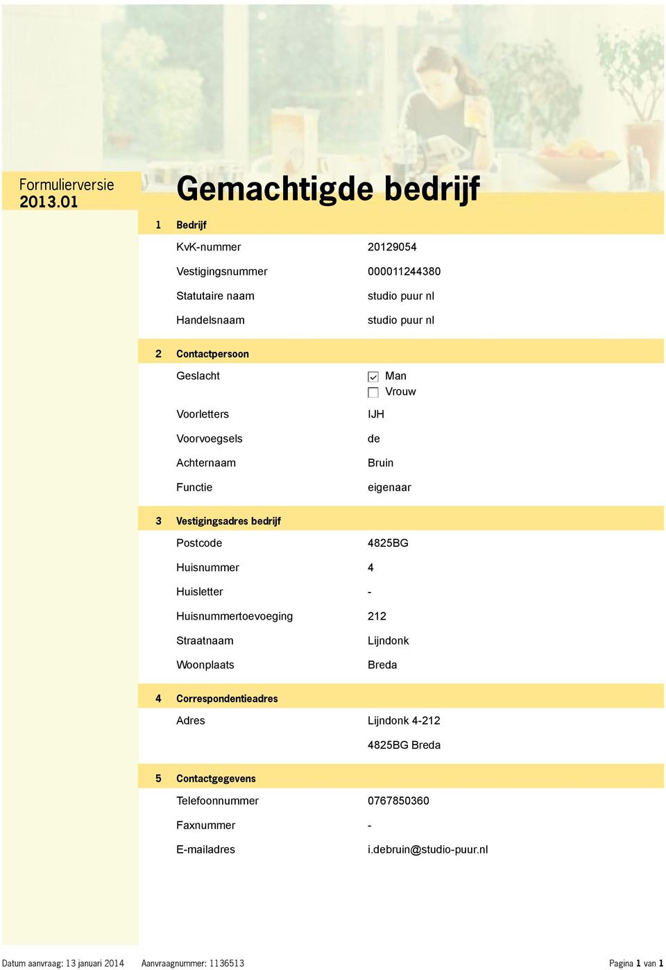 Huisnummer 4 Huisletter - Huisnummertoevoeging 212 Straatnaam Woonplaats Lijndonk Breda 4 Correspondentieadres Adres Lijndonk 4-212 4825BG Breda 5