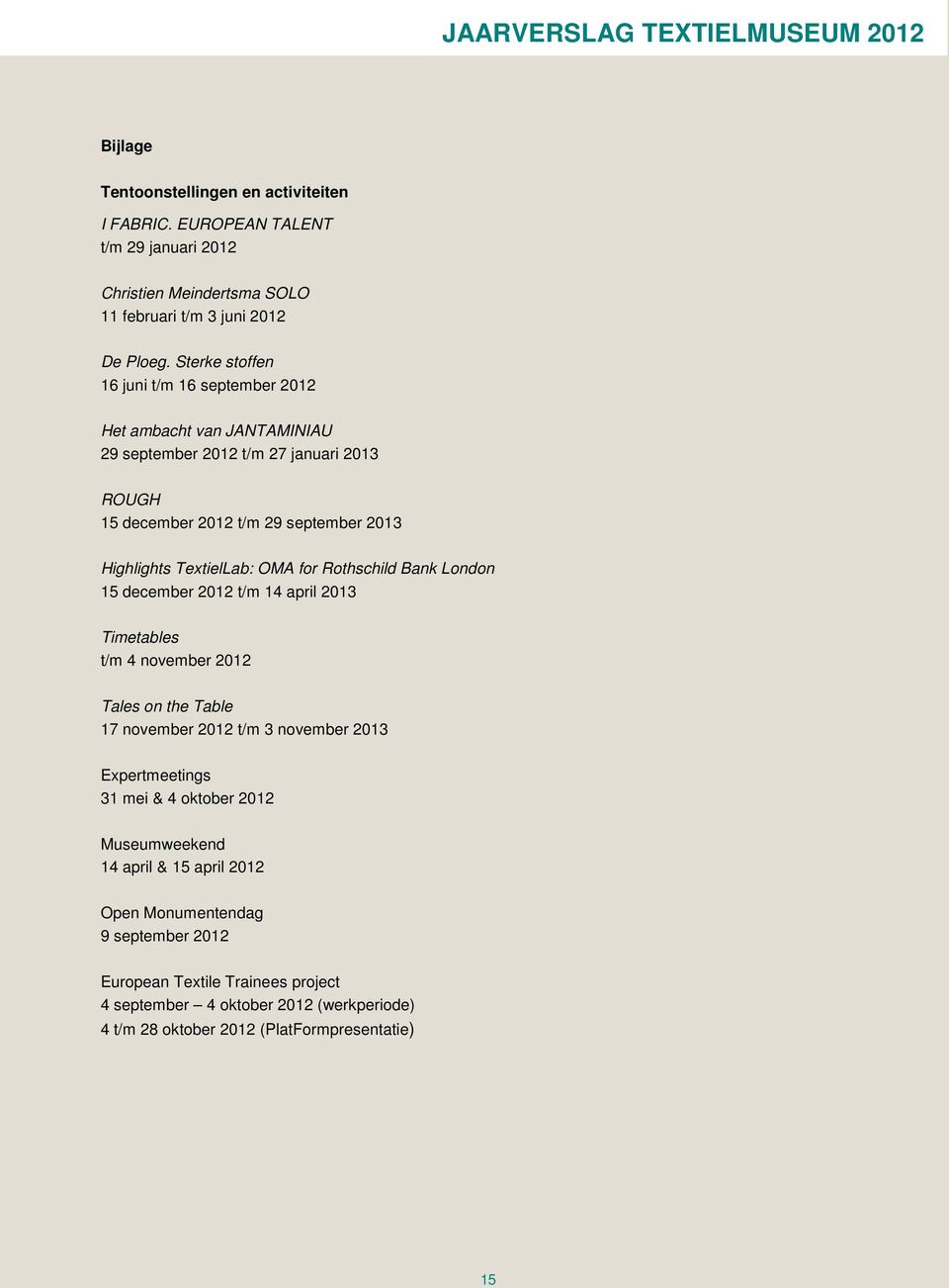 OMA for Rothschild Bank London 15 december 2012 t/m 14 april 2013 Timetables t/m 4 november 2012 Tales on the Table 17 november 2012 t/m 3 november 2013 Expertmeetings 31 mei & 4