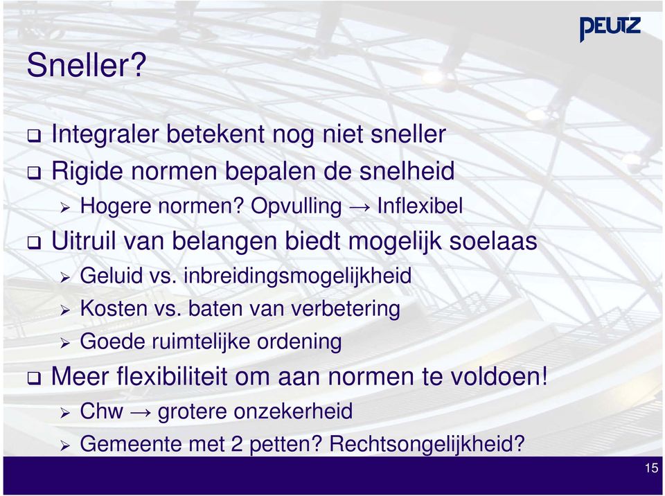 biedt mogelijk soelaas Hogere normen? Opvulling Inflexibel Geluid vs.