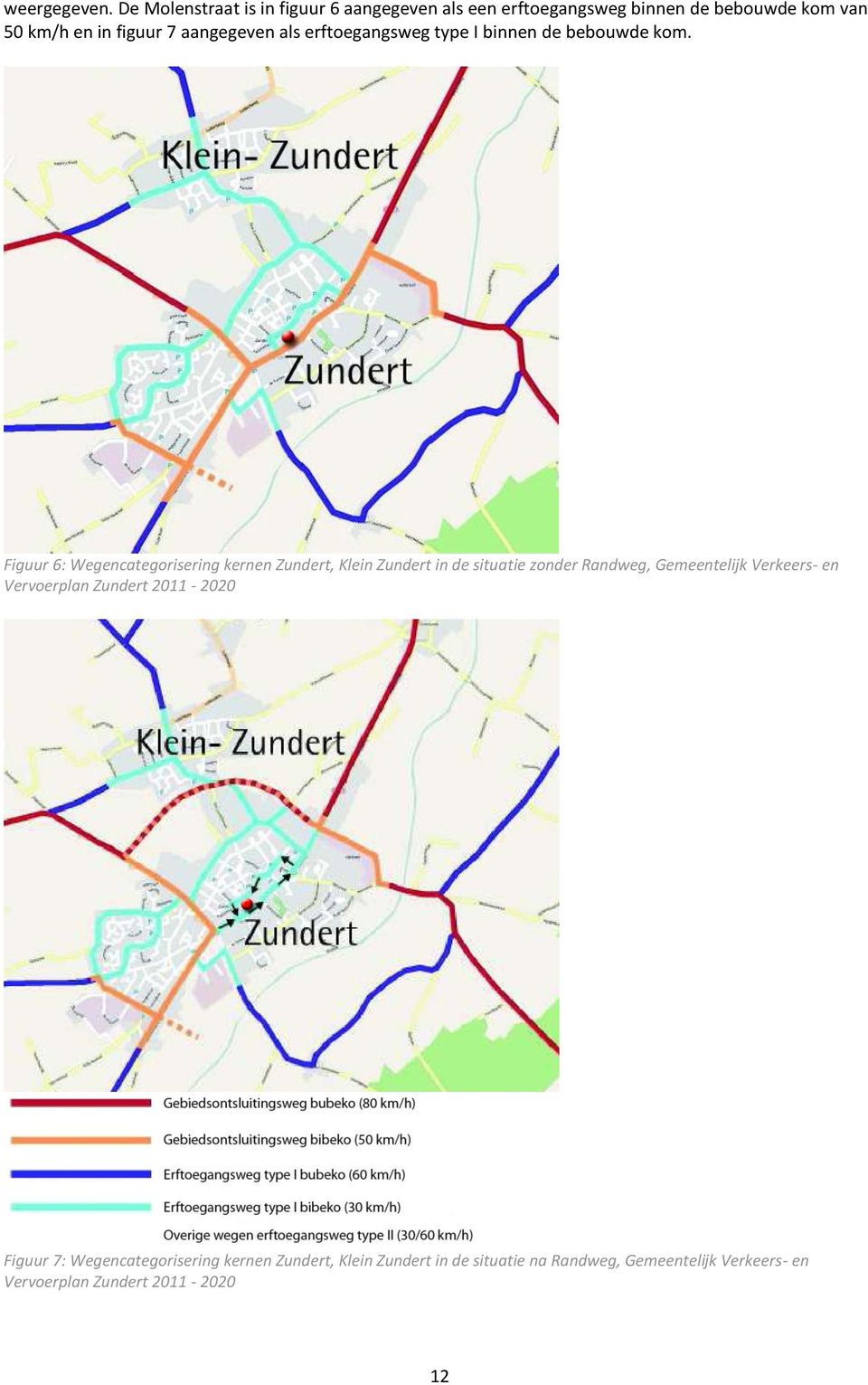 aangegeven als erftoegangsweg type I binnen de bebouwde kom.