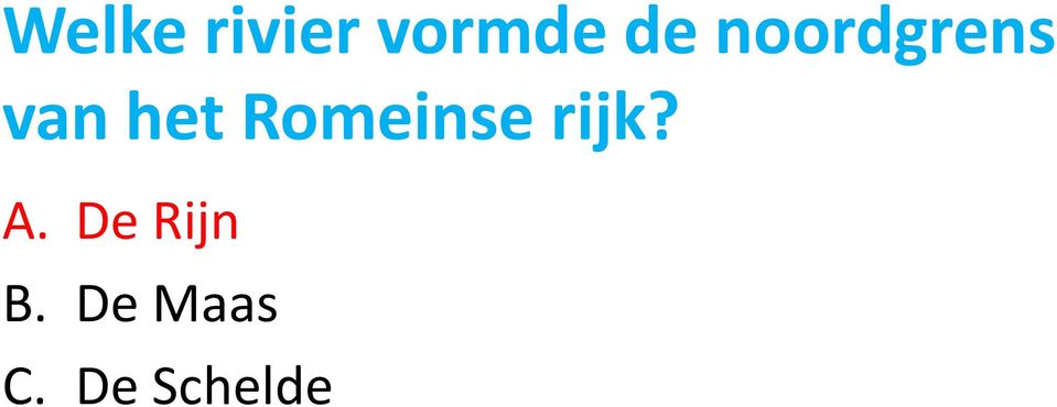 Romeinse rijk? A.