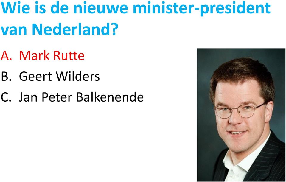 Nederland? A. Mark Rutte B.