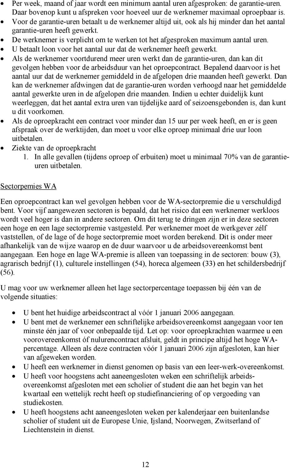 U betaalt loon voor het aantal uur dat de werknemer heeft gewerkt.