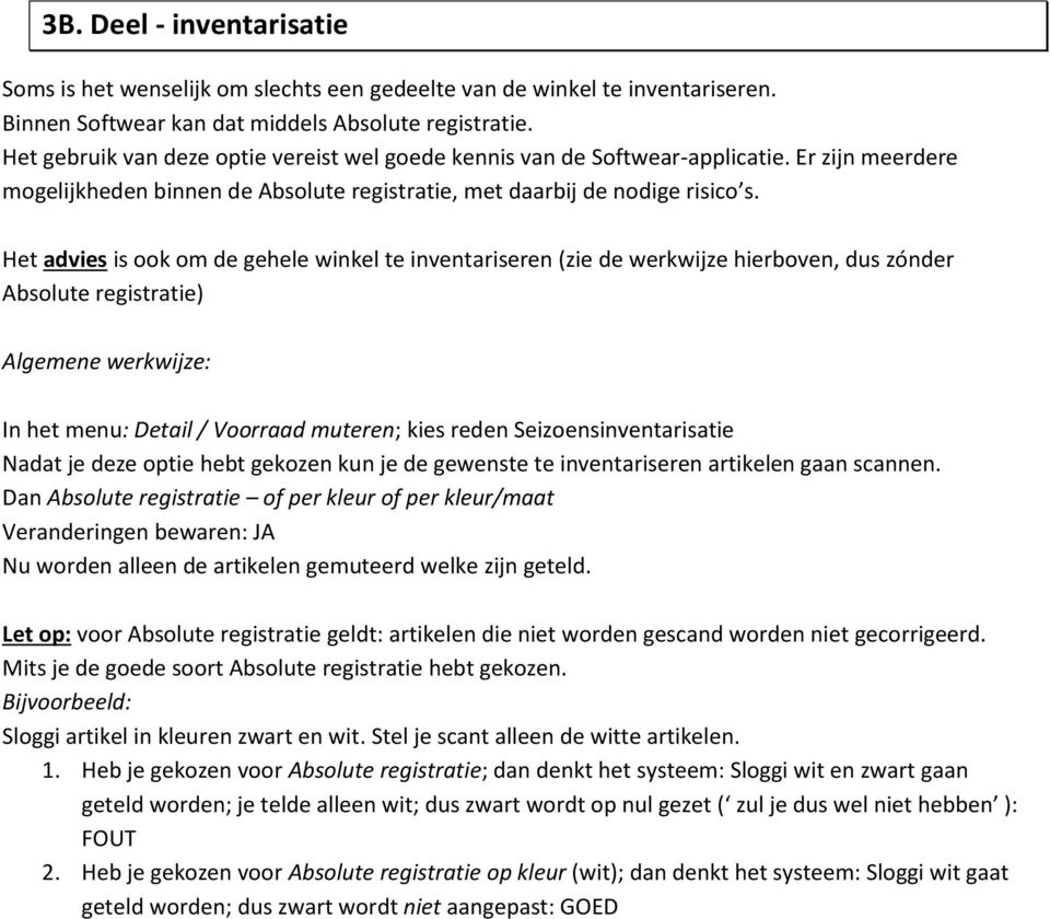 Het advies is ook om de gehele winkel te inventariseren (zie de werkwijze hierboven, dus zónder Absolute registratie) Algemene werkwijze: In het menu: Detail / Voorraad muteren; kies reden