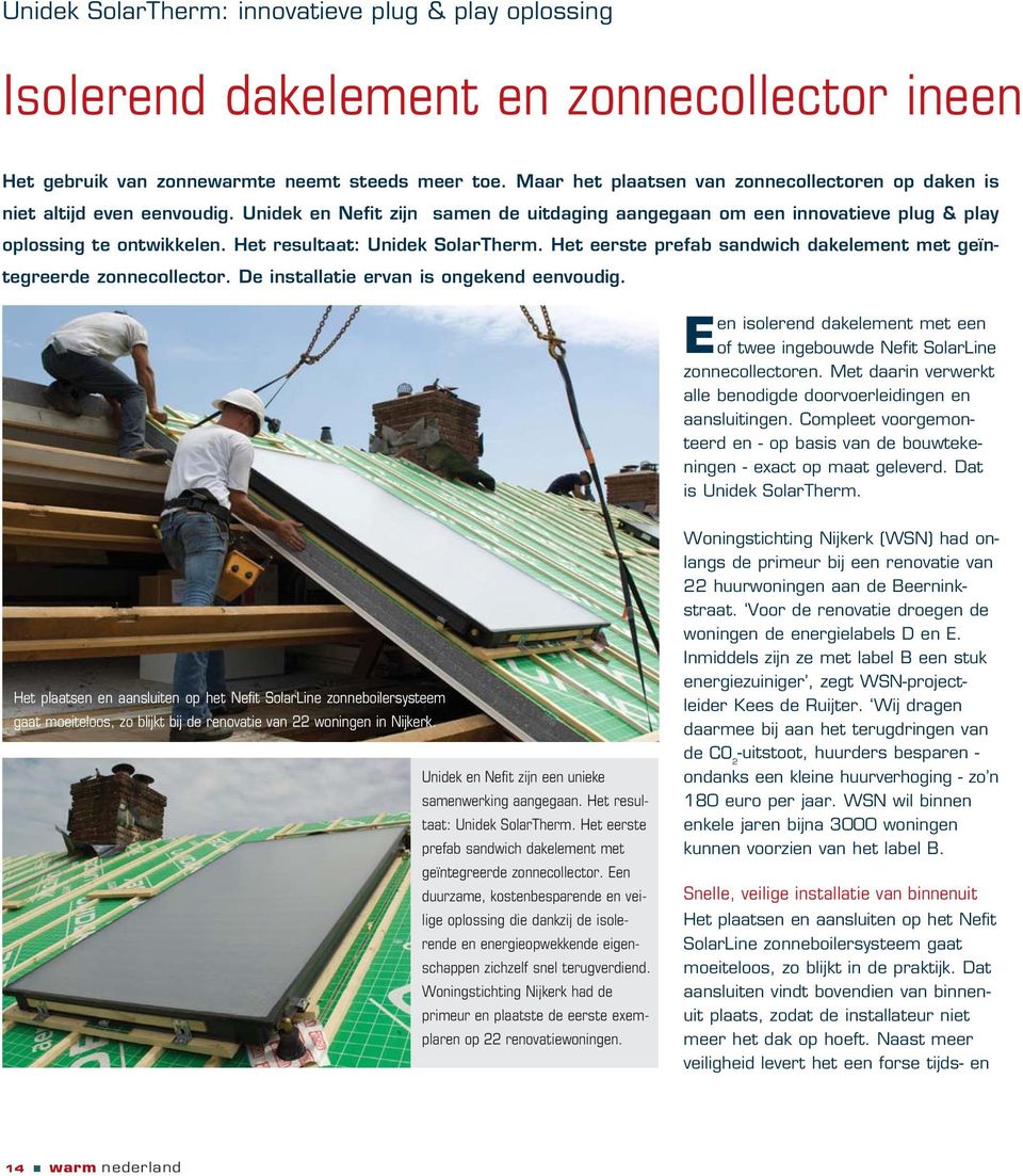 Het resultaat: Unidek SolarTherm. Het eerste prefab sandwich dakelement met geïntegreerde zonnecollector. De installatie ervan is ongekend eenvoudig.