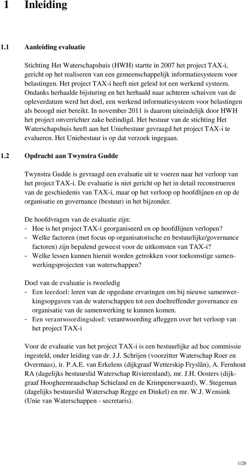 Ondanks herhaalde bijsturing en het herhaald naar achteren schuiven van de opleverdatum werd het doel, een werkend informatiesysteem voor belastingen als beoogd niet bereikt.