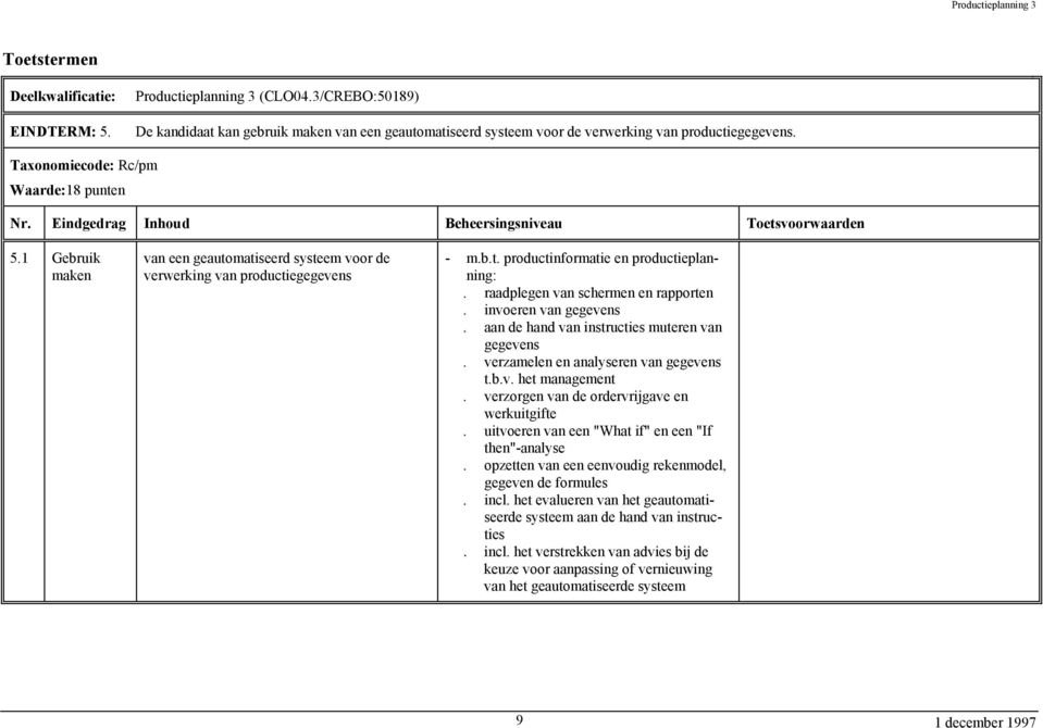 aan de hand van instructies muteren van gegevens. verzamelen en analyseren van gegevens t.b.v. het management. verzorgen van de ordervrijgave en werkuitgifte.