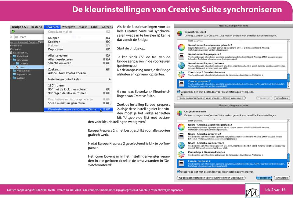 Ga nu naar: Bewerken > Kleurinstellingen van Creative Suite.