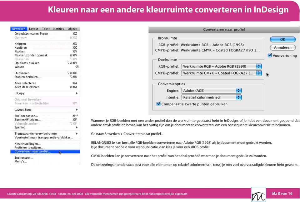 Je kan best alle RGB-beelden converteren naar Adobe RGB (1998) als je document moet gedrukt worden.