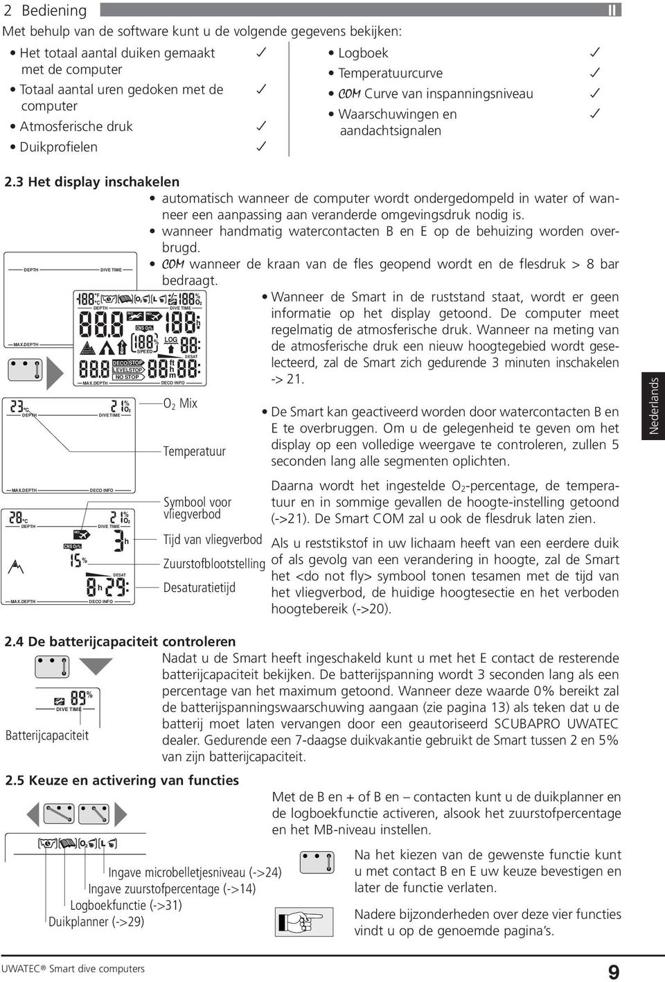 3 Het display inschakelen automatisch wanneer de computer wordt ondergedompeld in water of wanneer een aanpassing aan veranderde omgevingsdruk nodig is.