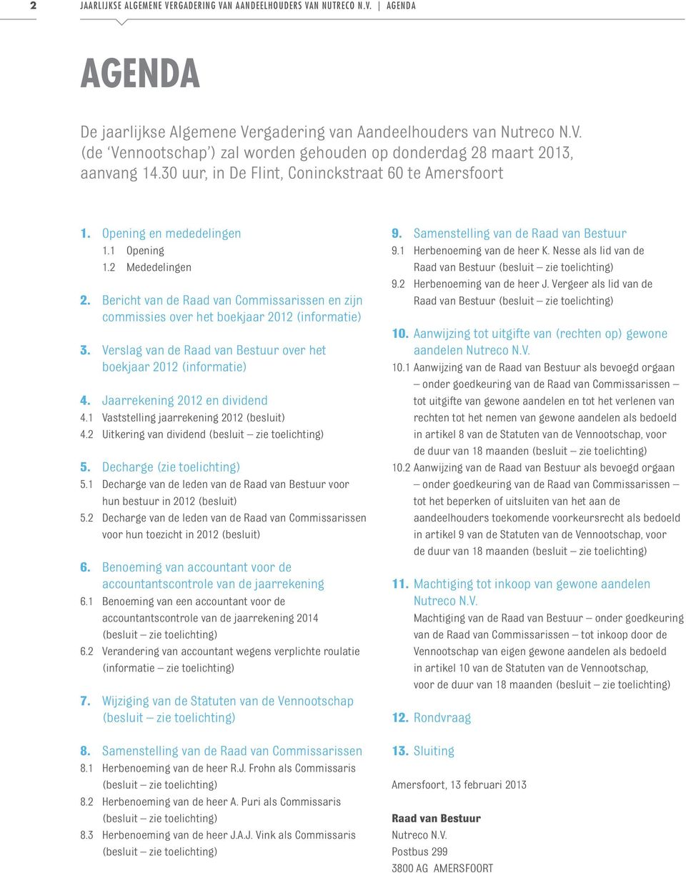 Bericht van de Raad van Commissarissen en zijn commissies over het boekjaar 2012 (informatie) 3. Verslag van de Raad van Bestuur over het boekjaar 2012 (informatie) 4. Jaarrekening 2012 en dividend 4.