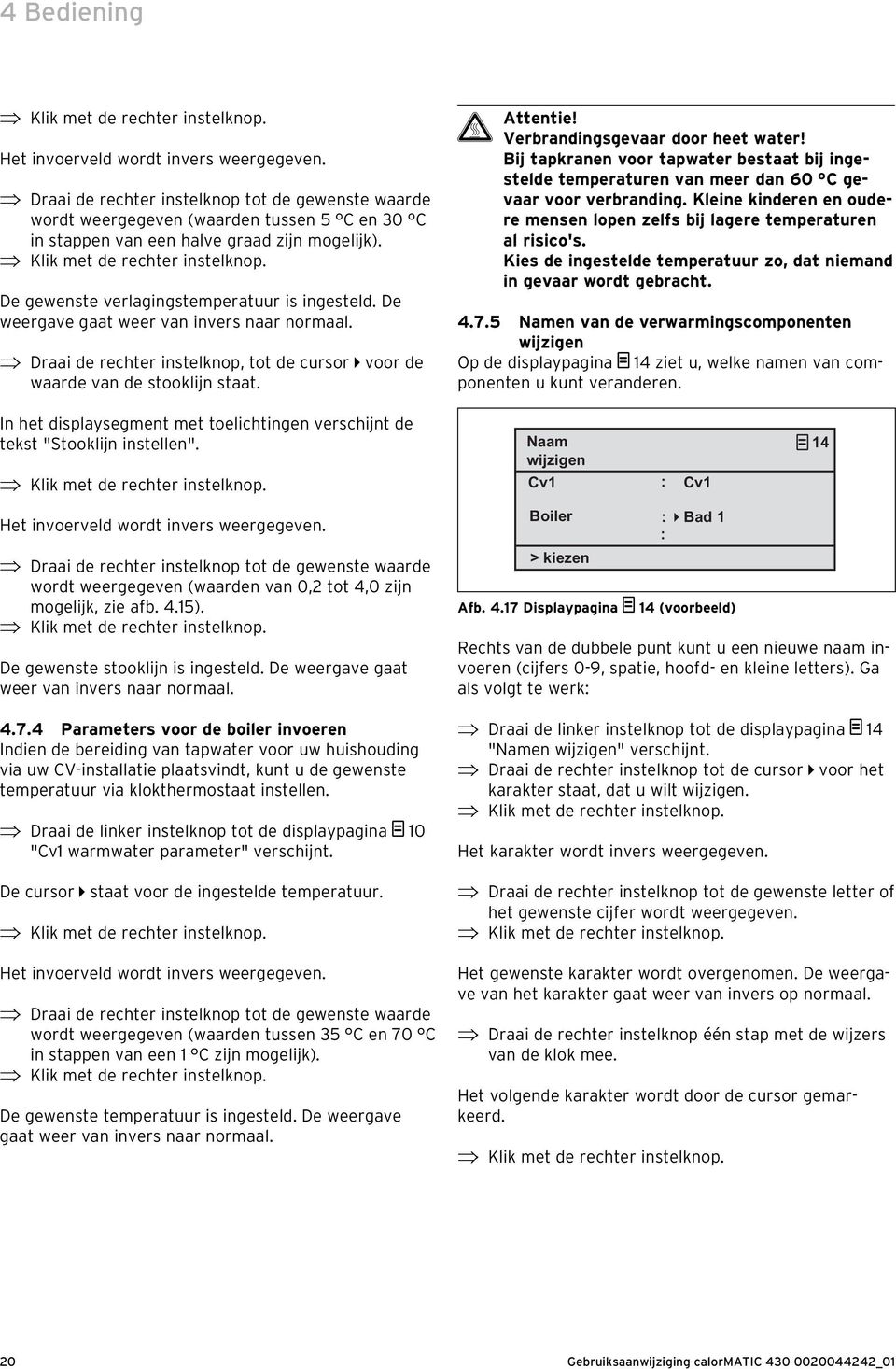 De gewenste verlagingstemperatuur is ingesteld. De weergave gaat weer van invers naar normaal. Draai de rechter instelknop, tot de cursor voor de waarde van de stooklijn staat.