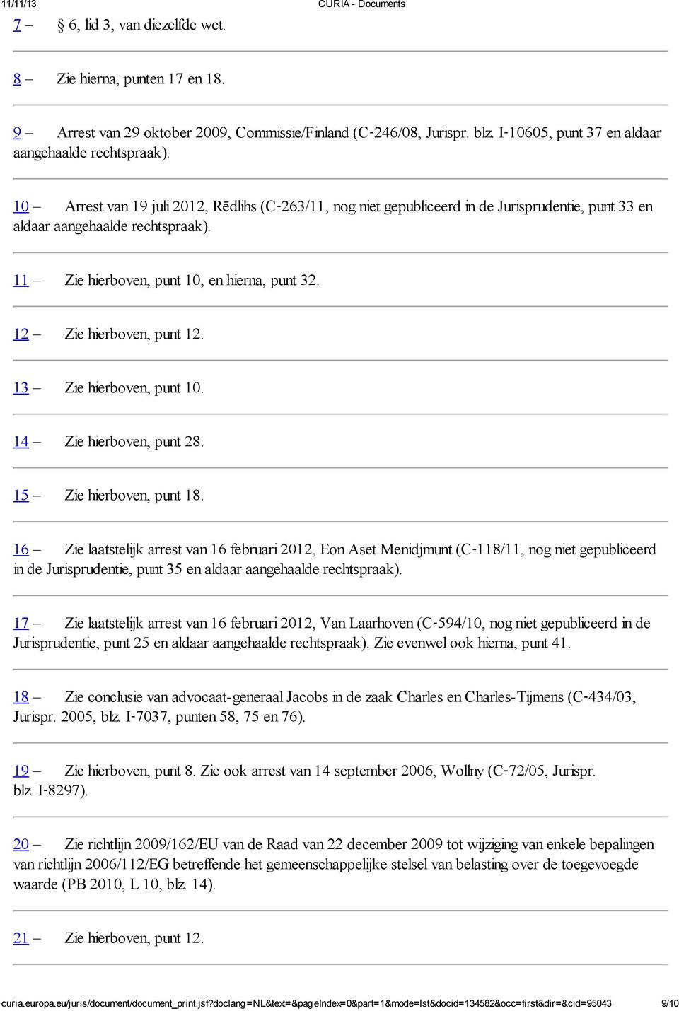 12 Zie hierboven, punt 12. 13 Zie hierboven, punt 10. 14 Zie hierboven, punt 28. 15 Zie hierboven, punt 18.