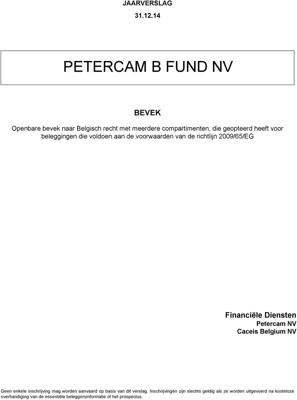 beleggingen die voldoen aan de voorwaarden van de richtlijn 2009/65/EG Financiële Diensten Petercam NV Caceis Belgium
