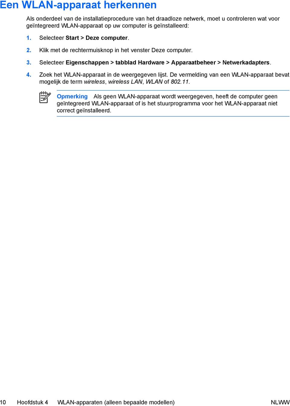 Zoek het WLAN-apparaat in de weergegeven lijst. De vermelding van een WLAN-apparaat bevat mogelijk de term wireless, wireless LAN, WLAN of 802.11.