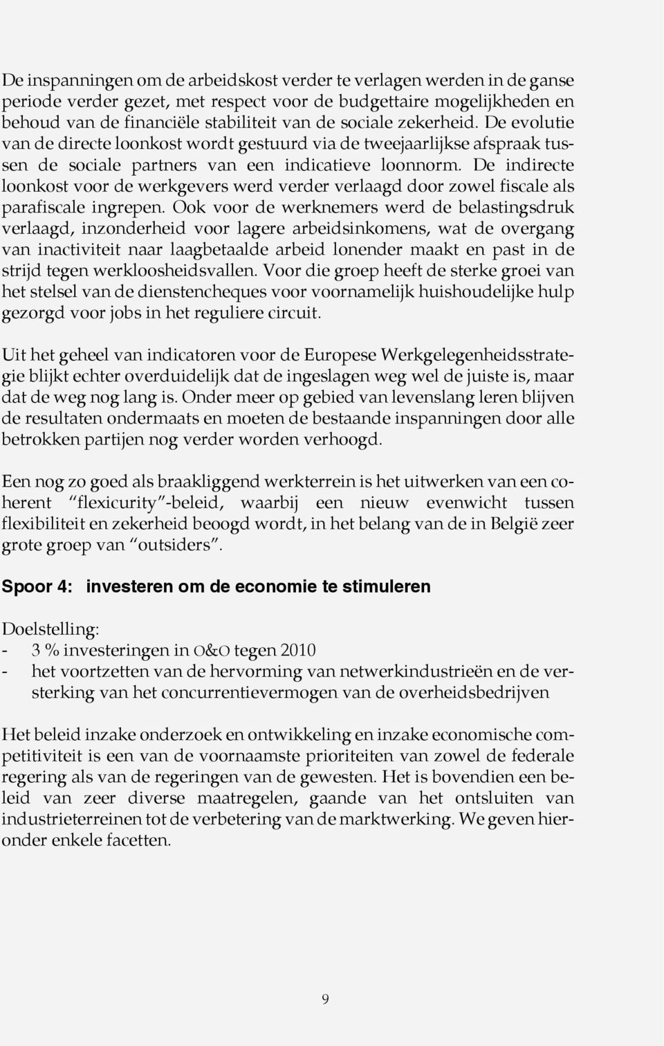 De indirecte loonkost voor de werkgevers werd verder verlaagd door zowel fiscale als parafiscale ingrepen.