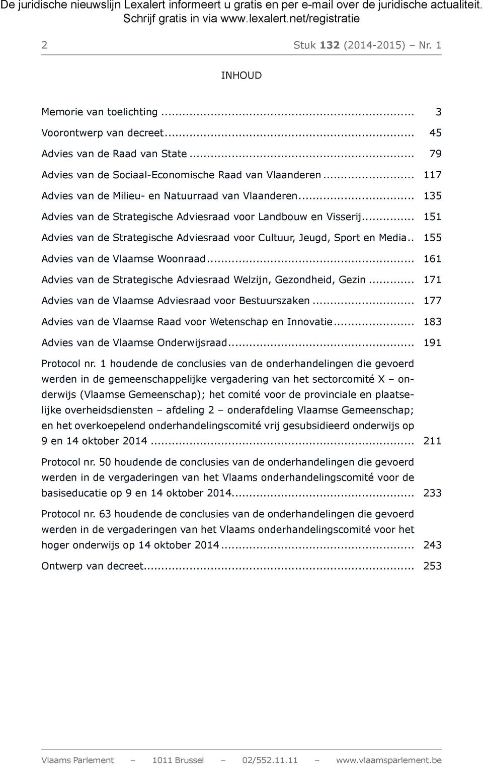 .. 151 Advies van de Strategische Adviesraad voor Cultuur, Jeugd, Sport en Media... 155 Advies van de Vlaamse Woonraad... 161 Advies van de Strategische Adviesraad Welzijn, Gezondheid, Gezin.