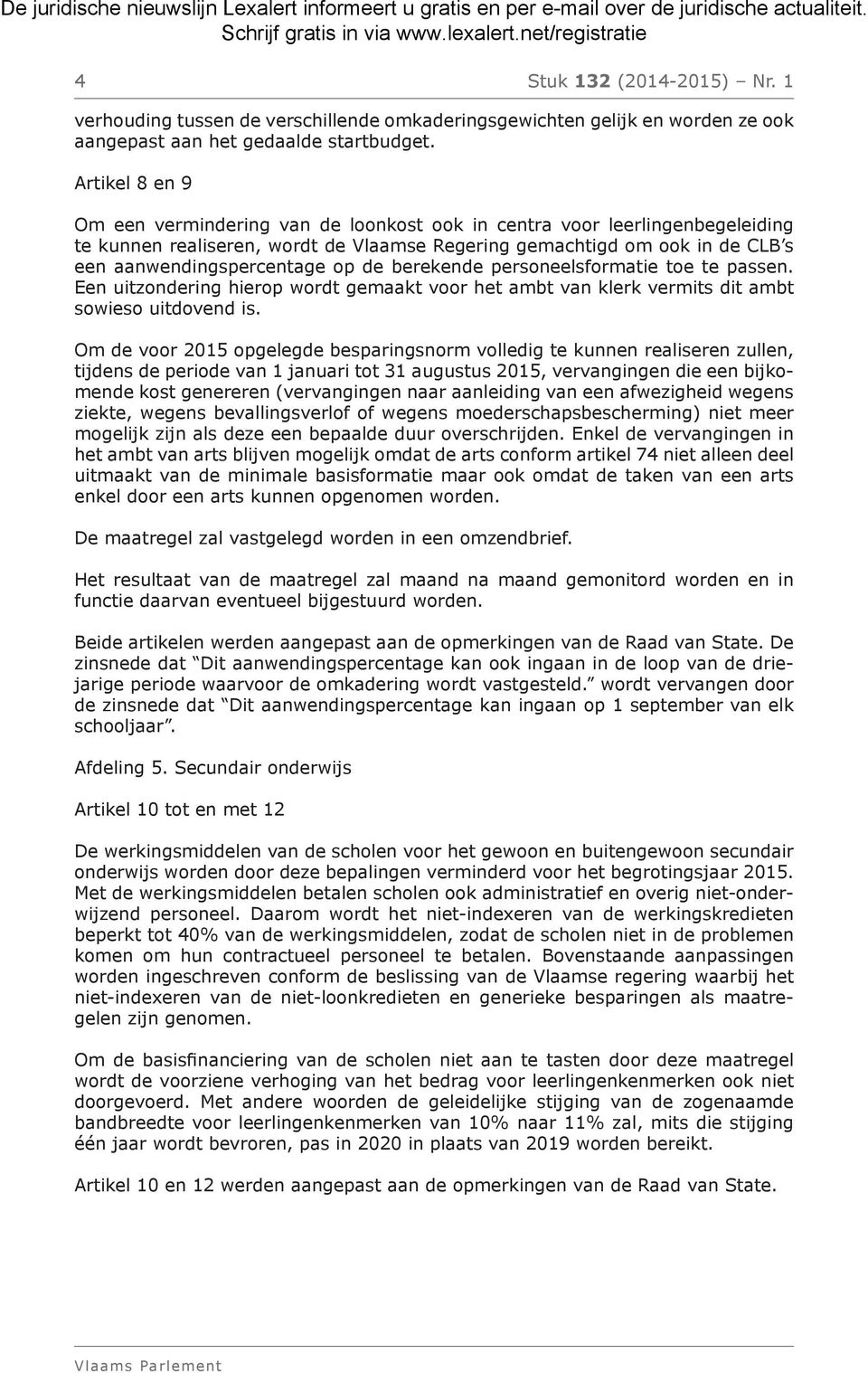 de berekende personeelsformatie toe te passen. Een uitzondering hierop wordt gemaakt voor het ambt van klerk vermits dit ambt sowieso uitdovend is.