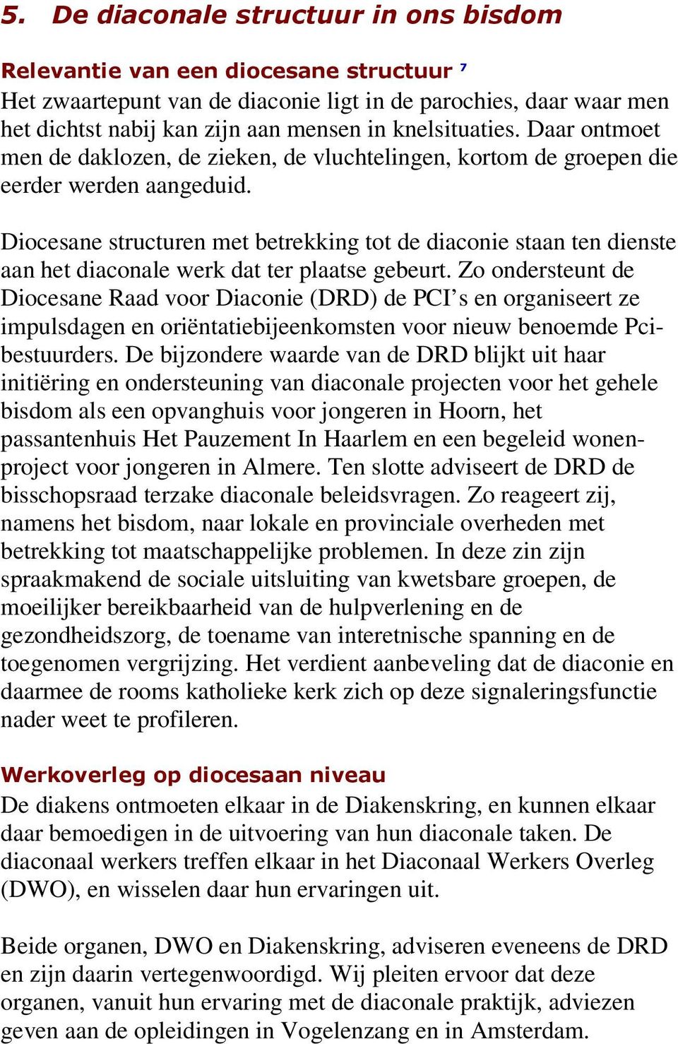 Diocesane structuren met betrekking tot de diaconie staan ten dienste aan het diaconale werk dat ter plaatse gebeurt.